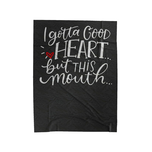 I Gotta Good Heart But This Mouth Velveteen Blanket