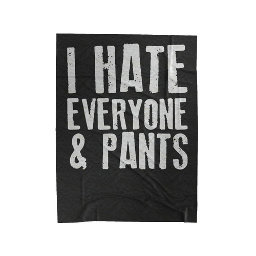 I Hate Everyone And Pants Velveteen Blanket