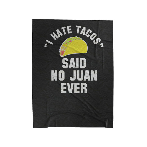 I Hate Tacos Said No Juan Ever I Hate Tacos Said No Juan Ever Funny Cindo De Mayo College Drinking Party Velveteen Blanket