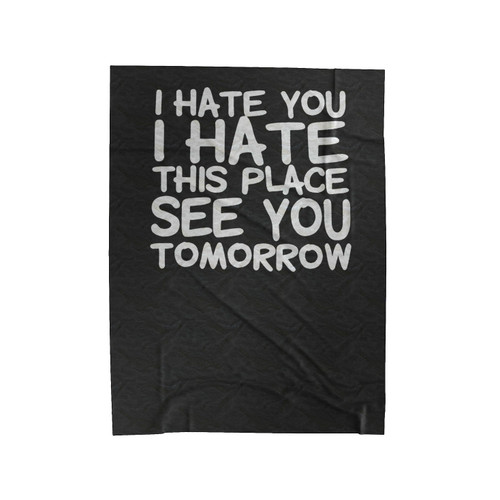 I Hate You I Hate This Place Funny Quote Saying Velveteen Blanket