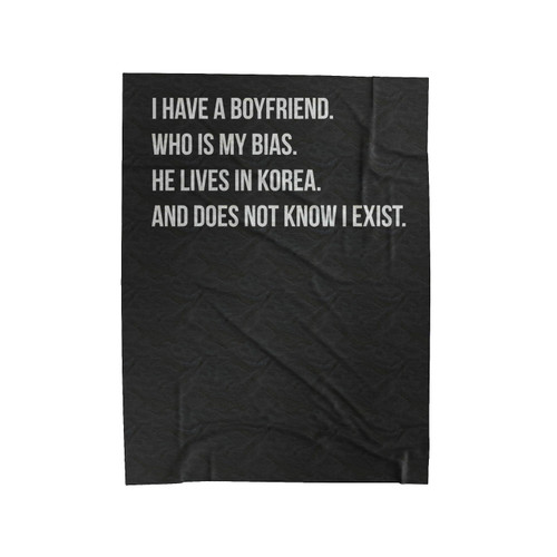 I Have A Boyfriend Who Is My Bias K- Pop I Have Boyfriend Korea Velveteen Blanket