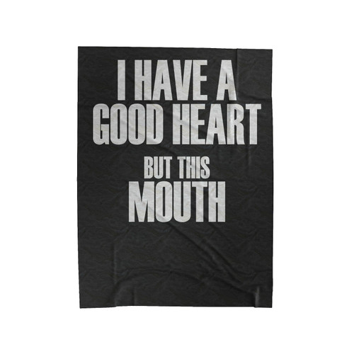 I Have A Good Heart But This Mouth Velveteen Blanket