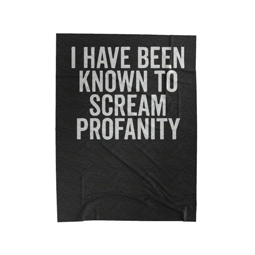 I Have Been Known To Scream Profanity 1 Velveteen Blanket