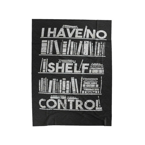 I Have No Shelf Self Control Velveteen Blanket