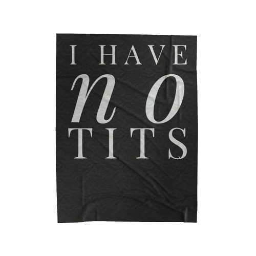 I Have No Tits Funny Sayings Velveteen Blanket