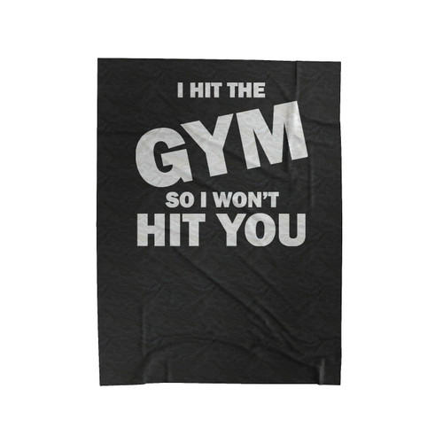 I Hit The Gym So I Won't Hit You Velveteen Blanket