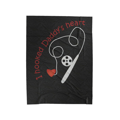 I Hooked Daddy's Heart With Fishing Velveteen Blanket