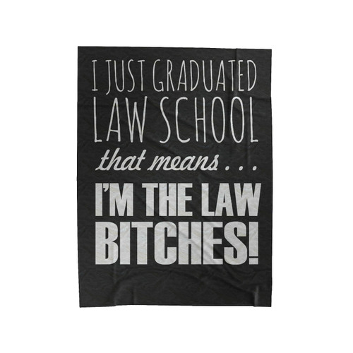 I Just Graduated Law School That Means I'm The Law Bitches Velveteen Blanket