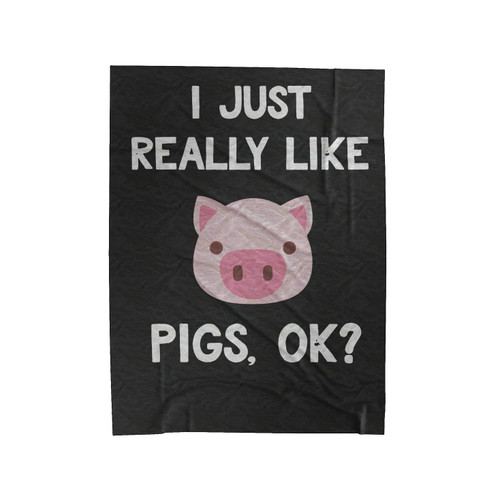 I Just Really Like Pigs, Ok Velveteen Blanket