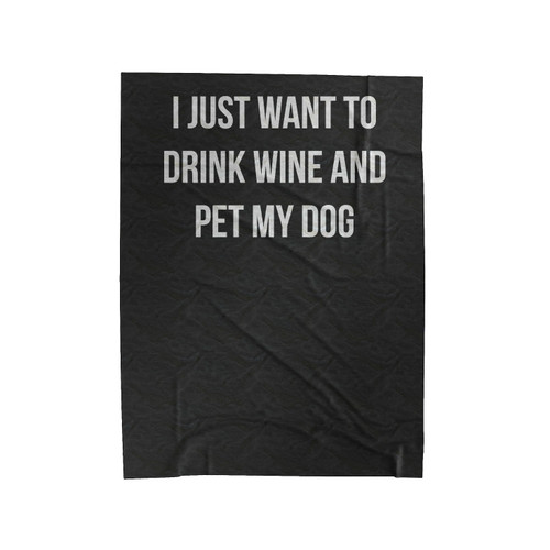 I Just Want To Drink Wine And Pet My Dog Funny Velveteen Blanket