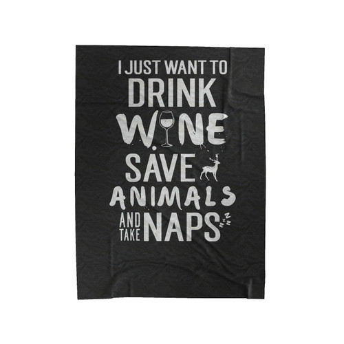I Just Want To Drink Wine Save Animals And Take Naps Funny Pet Lovers Wine Lovers Nap Queen Velveteen Blanket