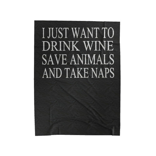 I Just Want To Drink Wine Save Animals Take Naps Velveteen Blanket