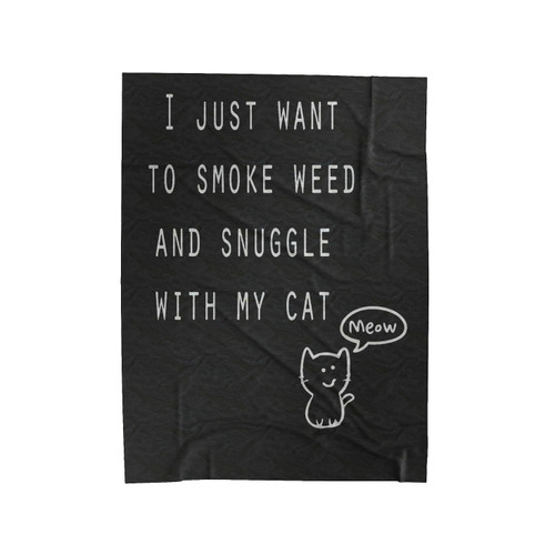 I Just Want To Smoke Weed And Snuggle With My Cat Funny Kitten Cannabis Velveteen Blanket