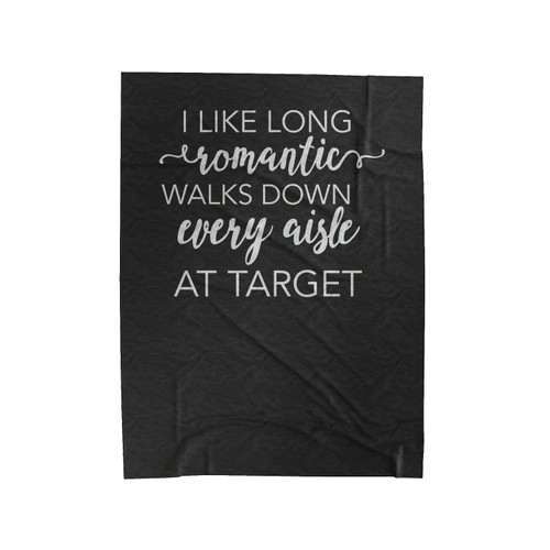 I Like Long Romantic Walks Down Every Aisle At Target Velveteen Blanket