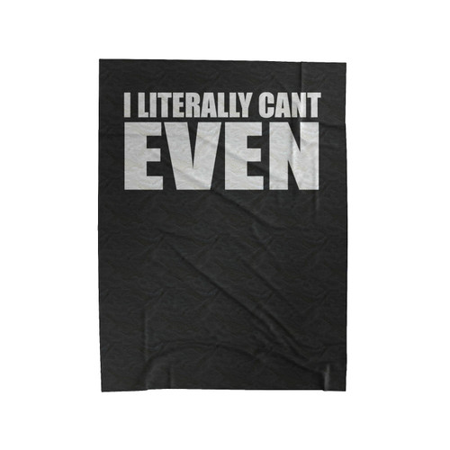 I Literally Can't Even Statement Velveteen Blanket