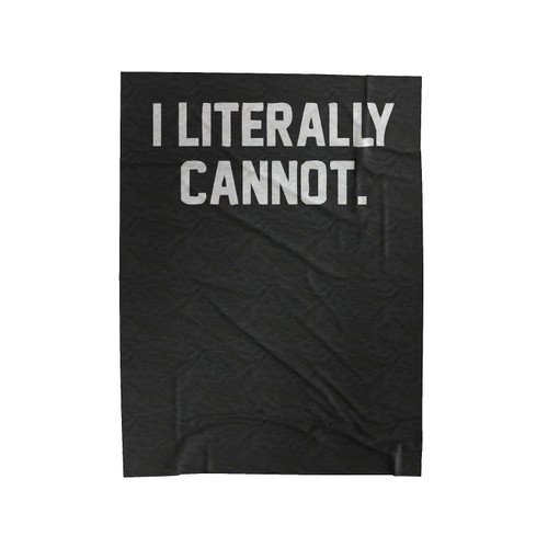 I Literally Cannot Velveteen Blanket
