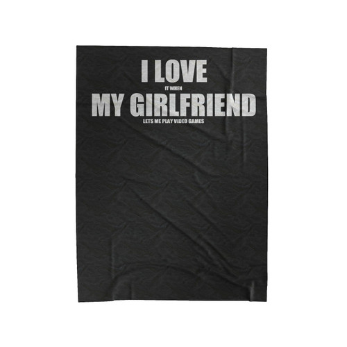 I Love It When My Girlfriend Lets Me Play Video Games 1 Velveteen Blanket