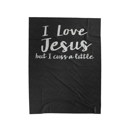 I Love Jesus But I Cuss A Little Graphic Velveteen Blanket