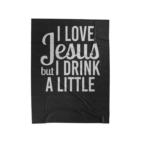 I Love Jesus But I Drink A Little Velveteen Blanket