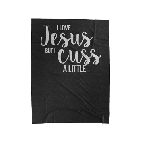 I Love Jesus, But I Cuss A Little Handwriting Style Printed Velveteen Blanket