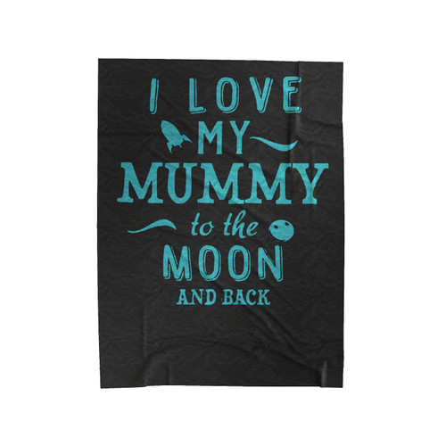 I Love My Mummy To The Moon Velveteen Blanket