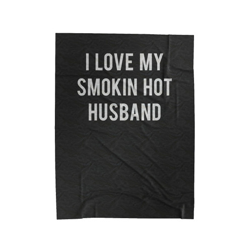 I Love My Smokin Hot Husband Slogan Funny Saying Velveteen Blanket