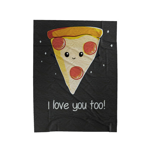 I Love Pizza I Love You Too Velveteen Blanket