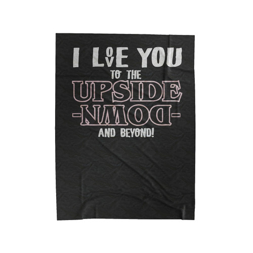 I Love You To The Upside Down And Beyond Stranger Things Velveteen Blanket