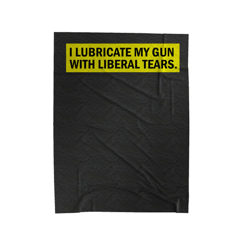 I Lubricate My Guns With Liberal Tears Quote Velveteen Blanket