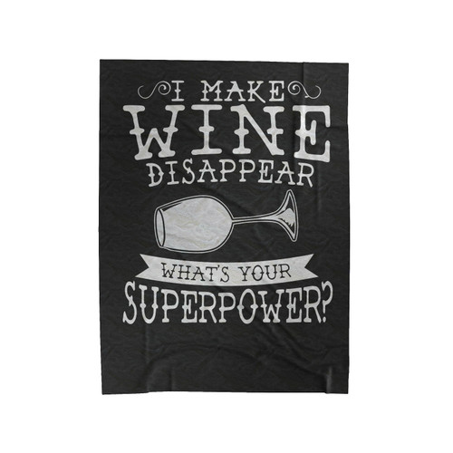 I Make Wine Disappear What's Your Superpower Velveteen Blanket