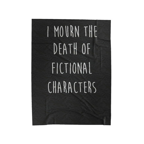 I Mourn The Death Of Fictional Characters Nerdy Geek Fan Velveteen Blanket