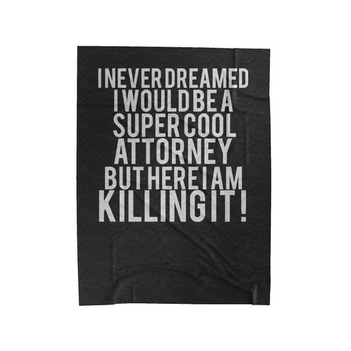 I Never Dreamed I Would Be A Super Cool Attorney Velveteen Blanket