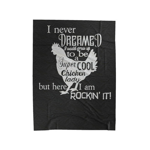I Never Dreamed I Would Grow Up To Be A Super Cool Chicken Velveteen Blanket