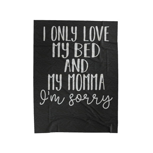 I Only Love My Bed And My Momma, I'm Sorry Velveteen Blanket