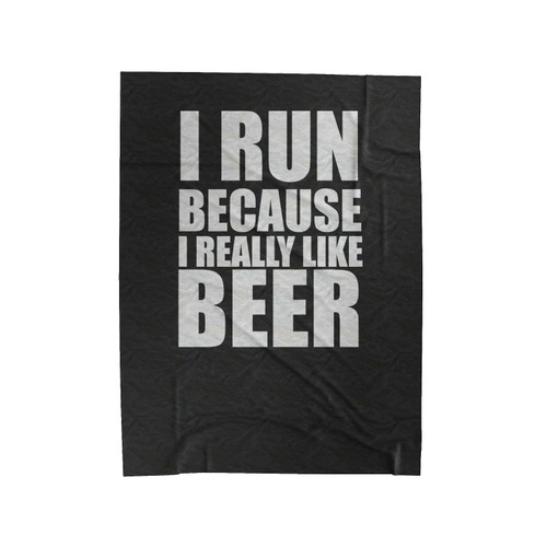 I Run Because I Really Like Beer Velveteen Blanket