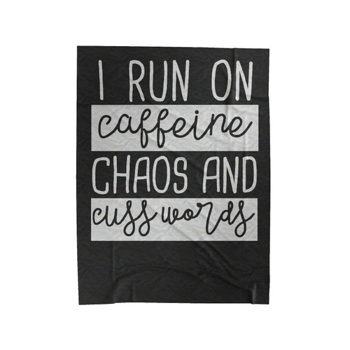 I Run On Caffeine Chaos And Cuss Words Velveteen Blanket