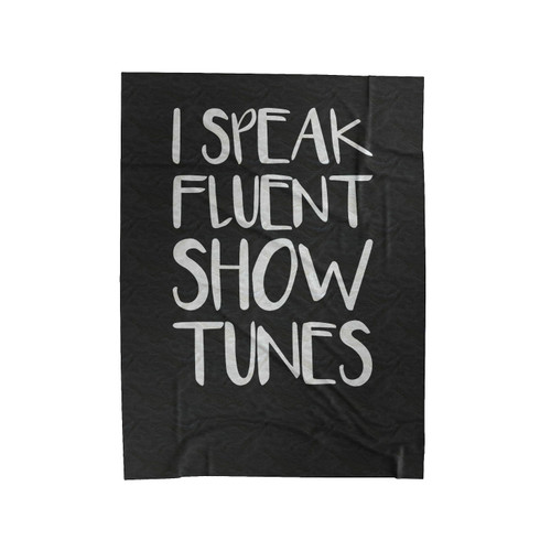I Speak Fluent Showtunes Velveteen Blanket