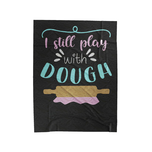 I Still Play With Dough Velveteen Blanket