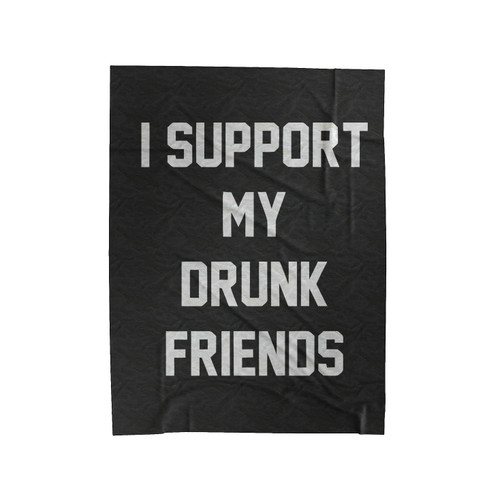 I Support My Drunk Friends Trendy Drinking Bar Saturday Night Party Velveteen Blanket