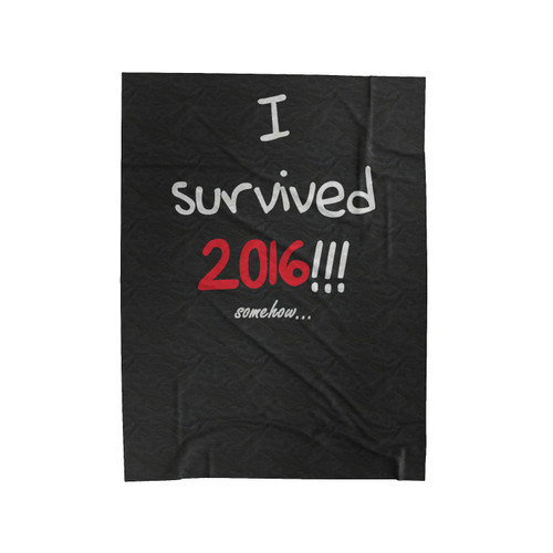 I Survived 2016!!! Somehow... Velveteen Blanket