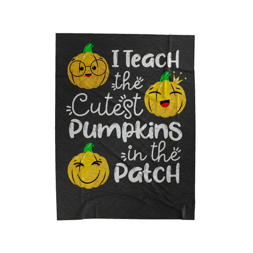 I Teach The Cutest Pumpkins In The Patch Velveteen Blanket