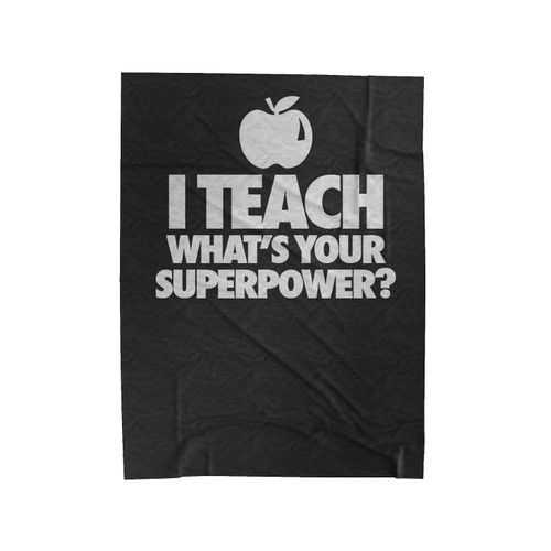 I Teach What's Your Superpower Teacher Teaching Elementary Middle High School Whats Velveteen Blanket