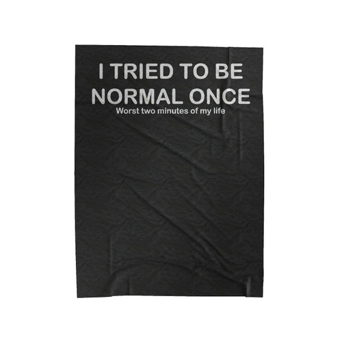 I Tried To Be Normal Once Funny Velveteen Blanket