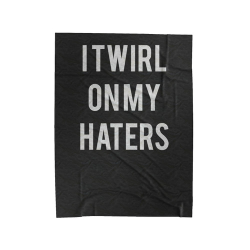 I Twirl On My Haters Slogan Saying Velveteen Blanket