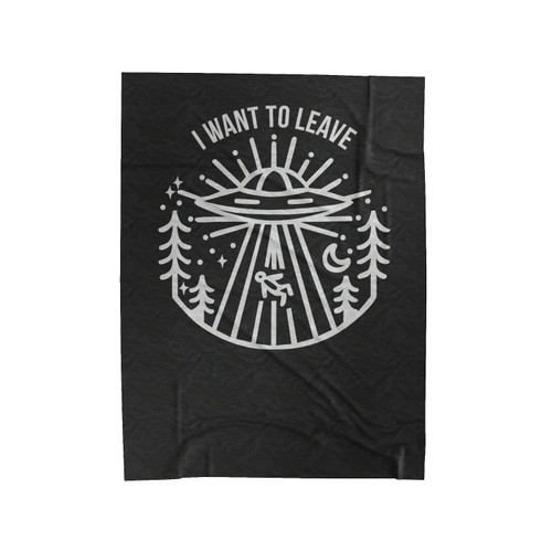 I Want To Leave Velveteen Blanket