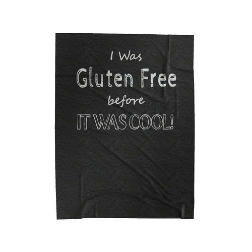 I Was Gluten Free Before It Was Cool Velveteen Blanket