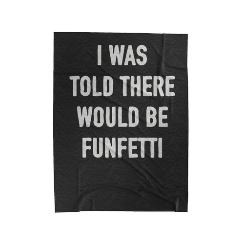 I Was Told There Would Be Funfetti Velveteen Blanket