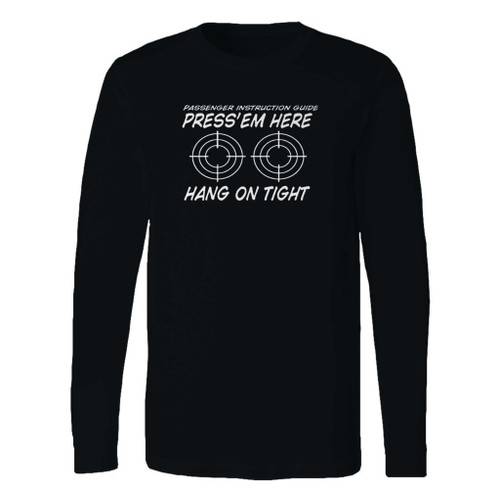 This classic fit press em here passenger instruction guide biker long sleeve shirt is casually elegant and very comfortable. With fine quality print to make one stand out, it's a perfect fit for every occasion.