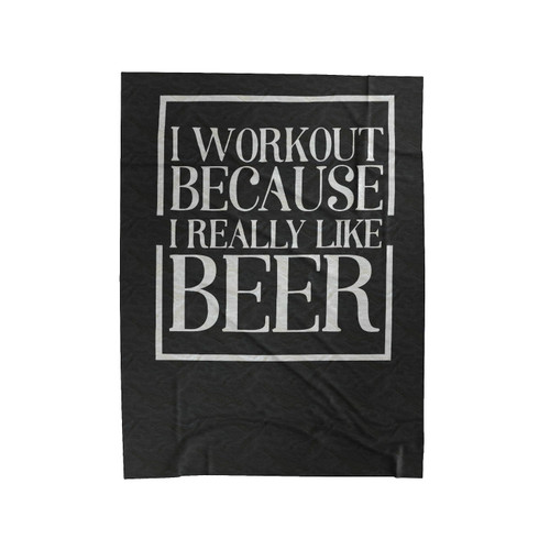 I Workout Because I Really Like Beer Funny Velveteen Blanket