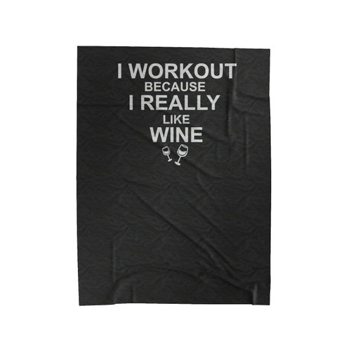 I Workout Because I Really Like Wine Velveteen Blanket
